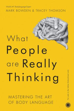 Book cover number 1 for What People Are Really Thinking : Mastering The Art Of Body Language written by Mark Bowden, Tracey Thomson published by Jaico Publishing House