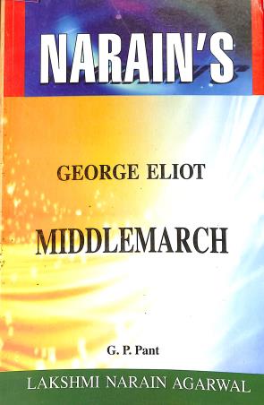 Book cover number 1 for Narain's Middlemarch : George Eliot written by G. P. Pant published by Lakshmi Narain Agarwal