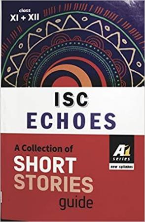 Book cover number 1 for A-1 Series ISC Echoes : A Collection Of Short Stories Guide Class 11-12 written by Malay Bhattacharjee, Goutam Mukherjee published by Renaissance Publication