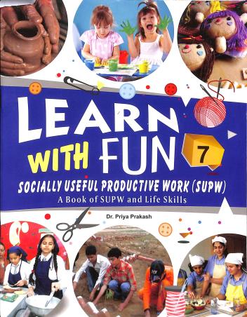 Book cover number 1 for Learn With Fun 7 (A Book Of SUPW And Life Skills) written by Priya Prakash published by Rohan Book Company Pvt Ltd