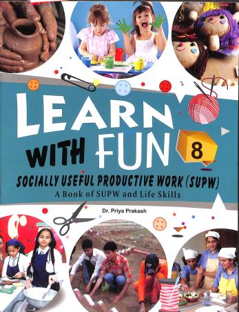 Book cover number 1 for Learn With Fun 8 (A Book Of SUPW And Life Skills) written by Priya Prakash published by Rohan Book Company Pvt Ltd