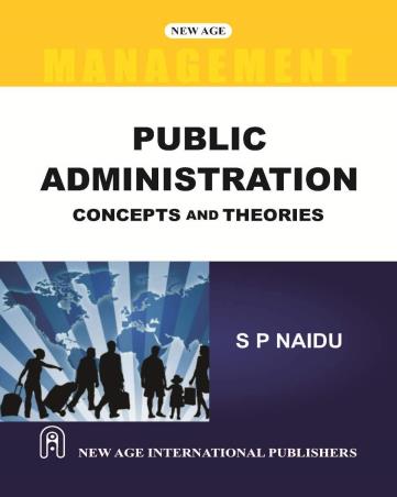 Book cover number 1 for Public Administration : Concepts And Theories written by S. P. Naidu published by New Age International (P) Limited, Publishers