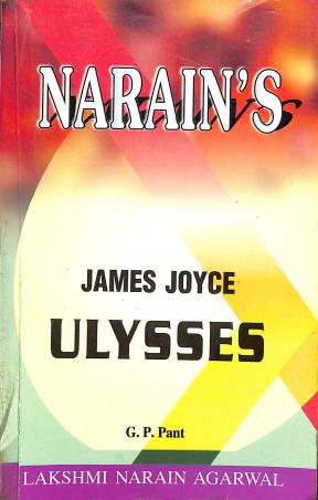 Book cover number 1 for Narain's Ulysses : James Joyce written by G. P. Pant published by Lakshmi Narain Agarwal
