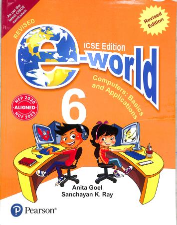Book cover number 1 for E-World 6 (Computers : Basics And Applications) ICSE (NEP 2020 / NCF 2023) written by Anita Goel, Sanchayan K. Ray published by Pearson Education