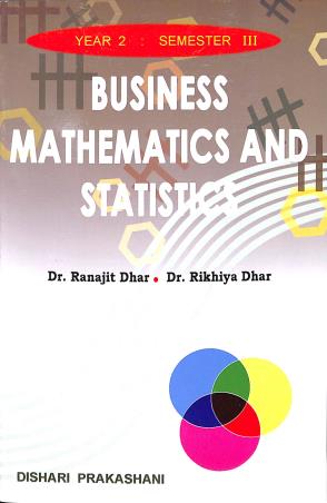 Book cover number 1 for Business Mathematics And Statistics (Year 2 : Semester 3) written by Ranajit Dhar, Rikhiya Dhar published by Dishari Prakashani