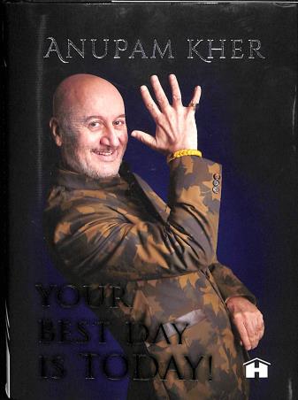 Book cover number 1 for Your Best Day Is Today ! written by Anupam Kher published by Hay House