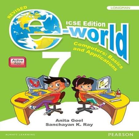 Book cover number 1 for E-World 7 (Computers : Basics And Applications) ICSE written by Anita Goel, Sanchayan Kumar Ray published by Pearson Education
