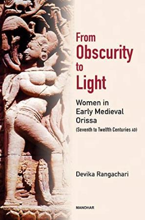 Book cover number 1 for From Obscurity To Light : Women In Early Medieval Orissa (Seventh To Twelfth Centuries AD) written by Devika Rangachari published by Manohar Publishers & Distributors