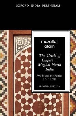 Book cover number 1 for The Crisis Of Empire In Mughal North India : Awadh And Punjab, 1707-1748 written by Muzaffar Alam published by Oxford University Press