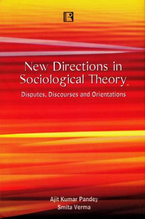 Book cover number 1 for New Directions In Sociological Theory : Disputes, Discourses And Orientations written by Ajit Kumar Pandey, Smita Verma published by Rawat Publications