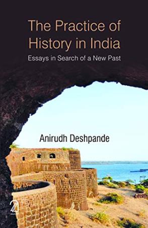 Book cover number 1 for The Practics Of History In India : Essays In Search Of A New Past written by Anirudh Deshpande published by Aakar Books