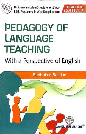 Book cover number 1 for Pedagogy Of Language Teaching With A Perspective Of English Semester 2 Course 7(A) written by Sudhakar Sardar published by Aaheli Publishers
