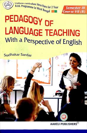 Book cover number 1 for Pedagogy Of Language Teaching With A Perspective Of English Semester 3 Course 7(B) written by Sudhakar Sardar published by Aaheli Publishers