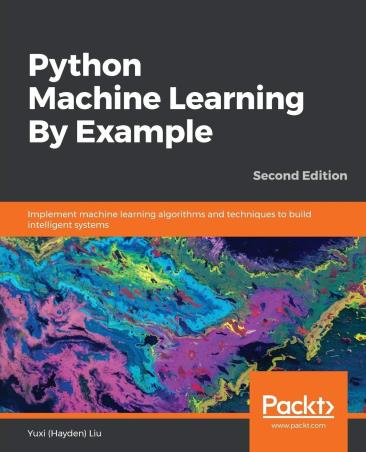 Book cover number 1 for Python Machine Learning By Example written by Yuxi (Hayden) Liu published by Packt Publishing