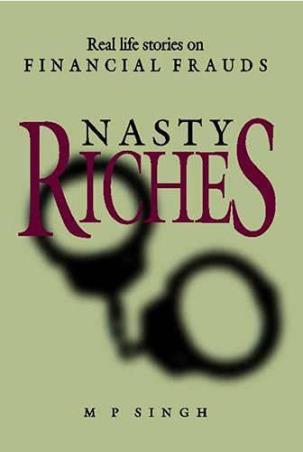 Book cover number 1 for Nasty Riches : Real Life Stories On Financial Frauds written by M. P. Singh published by Simon & Schuster