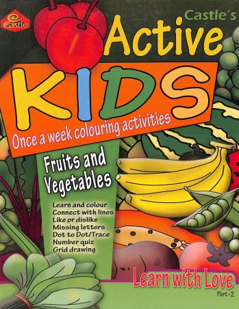 Book cover number 1 for Castle's Active kids Once A Week Colouring Activities Fruits And Vegetables Learn With Love Part 2 written by NA published by Castle Publications