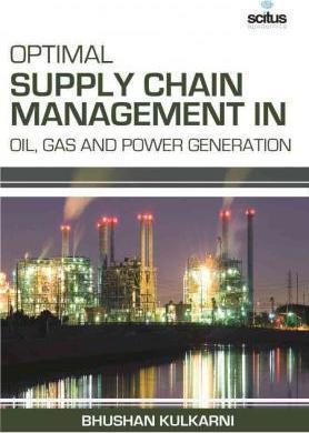 Book cover number 1 for Optimal Supply Chain Management in Oil, Gas And Power Generation written by Bhushan Kulkarni published by Scitus Academics
