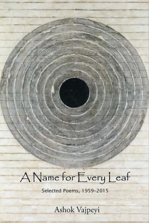 Book cover number 1 for A Name For Every Leaf : Selected Poems, 1959-2015 written by Ashok Vajpeyi published by Harper Collins Publishers
