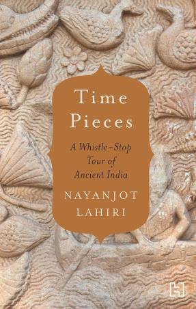 Book cover number 1 for Time Pieces : A Whistle-Stop Tour Of Ancient India written by Nayanjot Lahiri published by Hachette