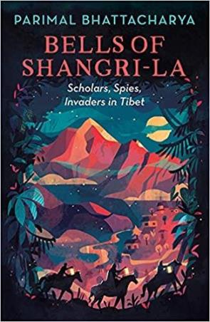 Book cover number 1 for Bells Of Shangri-La : Scholars, Spies, Invaders In Tibet written by Parimal Bhattacharya published by Speaking Tiger Publishing Private Limited