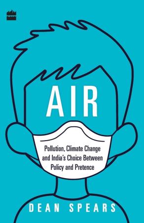 Book cover number 1 for Air : Pollution, Climate Change And India's Choice Between Policy And Pretence written by Dean Spears published by Harper Collins Publishers