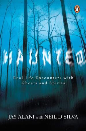 Book cover number 1 for Haunted : Real-life Encounters With Ghosts And Spirits written by Jay Alani, Neil D'Silva published by Penguin Books
