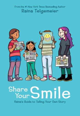 Book cover number 1 for Share Your Smile : Raina's Guide To Telling Your Own Story written by Raina Telgemeier published by Scholastic
