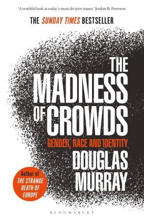 Book cover number 1 for The Madness Of Crowds: Gender, Race and Identity written by Douglas Murray published by Bloomsbury Publishing
