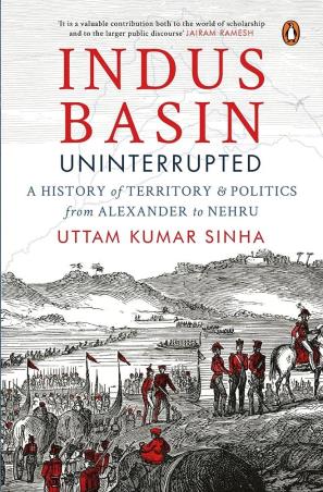 Book cover number 1 for Indus Basin Uninterrupted : A History Of Territory And Politics From Alexander To Nehru written by Uttam Kumar Sinha published by Vintage