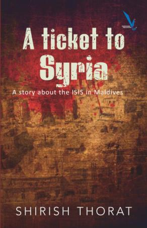 Book cover number 1 for A Ticket To Syria : A Story Aout The ISIS In Maldives written by Shirish Thorat published by Vishwakarma Publications