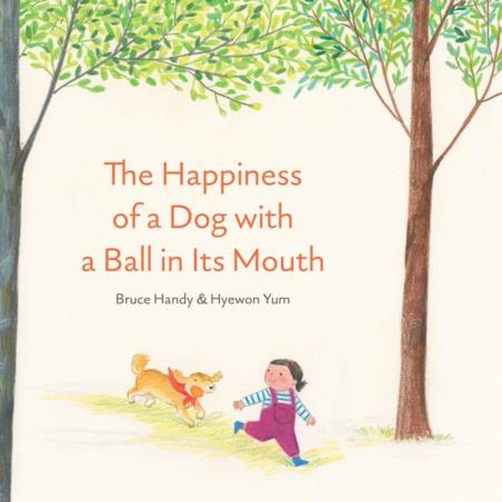 Book cover number 1 for The Happiness Of A  Dog With A Ball In Its Mouth written by Bruce Handy published by Enchanted Lion Books