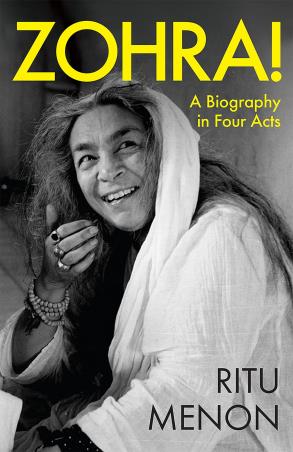 Book cover number 1 for Zohra! A Biography In Four Acts written by Ritu Menon published by Speaking Tiger Publishing Private Limited