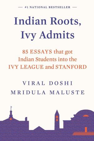 Book cover number 1 for Indian Roots, Ivy Admits: : 85 Essays That Got Indian Students Into The Ivy League And Stanford written by Viral Doshi, Mridula Maluste published by Amaryllis