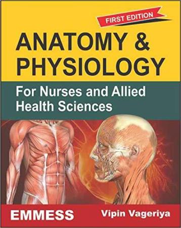 Book cover number 1 for Anatomy & Physiology For Nurses Ans Allied Health Sciences written by Vipin Vageriya published by Emmess Medical Publishers