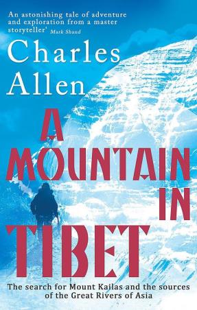 Book cover number 1 for A Mountain In Tibet : The Search For Mount Kailas And The Sources Of The Great Rivers Of Asia written by Charles Allen published by Abacus