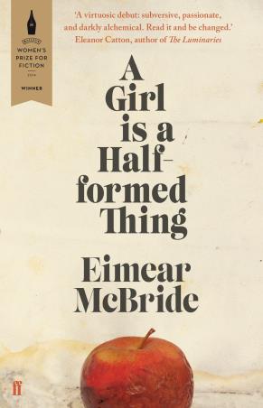 Book cover number 1 for A Girl Is A Half-Formed Thing written by Eimear McBride published by Faber & Faber