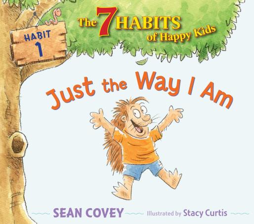 Book cover number 1 for Just The Way I Am : Habit 1 (The 7 Habits Of Happy Kids) written by Sean Covey published by Simon & Schuster