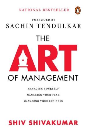 Book cover number 1 for The Art Of Management : Managing Yourself, Managing Your Team, Managing Your Business written by Shiv Shivakumar published by Penguin Random House