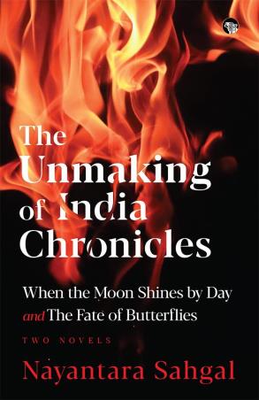 Book cover number 1 for The Unmaking Of India Chronicles : When The Moon Shines By Day And The Fate Of Butterflies written by Nayantara Sahgal published by Speaking Tiger Publishing Private Limited