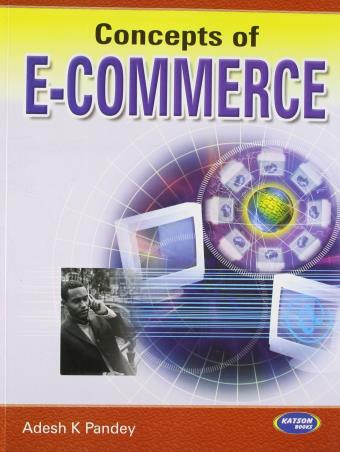 Book cover number 1 for Concepts Of E-Commerce written by Adesh K. Pandey published by S. K. Kataria & Sons