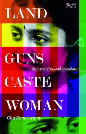 Book cover number 1 for Land, Guns, Caste, Woman : The Memoir Of A Lapsed Revolutionary written by Gita Ramaswamy published by Navayana