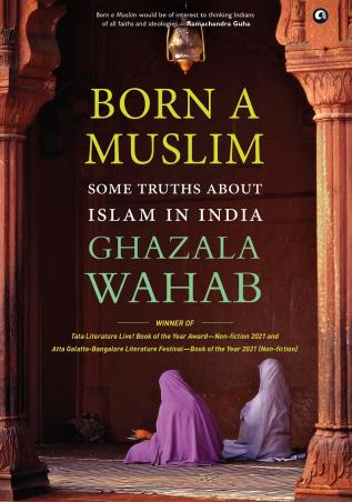 Cover for Born A Muslim : Some Truths About Islam In India