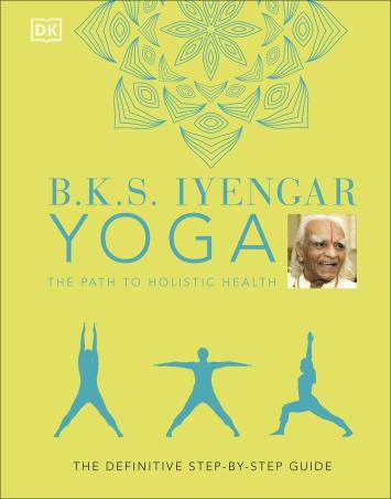 Book cover number 1 for Yoga The Path To Holistic Health : The Definitive Step-By-Step Guide written by B. K. S. Iyengar published by DK