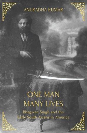 Book cover number 1 for One Man, Many Lives: Bhagwan Singh And The Early South Asians In America written by Anuradha Kumar published by Simon & Schuster