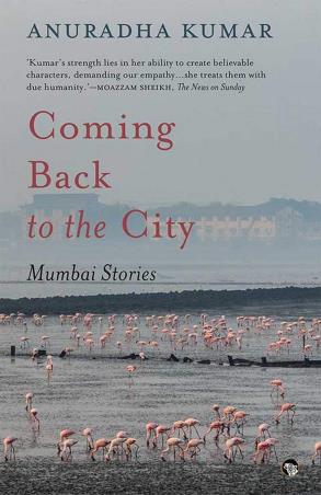 Book cover number 1 for Coming Back To The City : Mumbai Stories written by Anuradha Kumar published by Speaking Tiger Publishing Private Limited