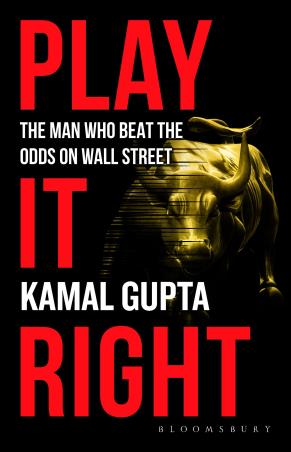 Book cover number 1 for Play It Right : The Man Who Beat The Odds On Wall Street written by Kamal Gupta published by Bloomsbury Publishing