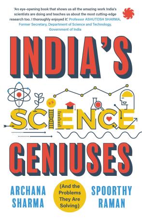 Book cover number 1 for India’s Science Geniuses written by Archana Sharma, Spoorthy Raman published by Juggernaut