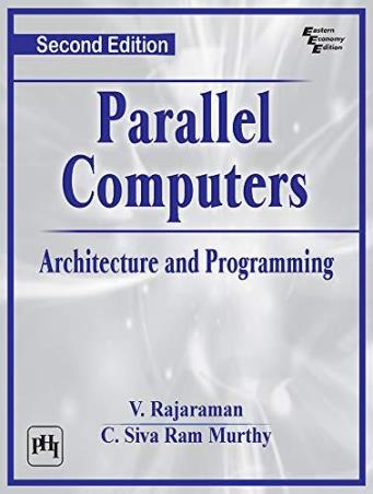 Book cover number 1 for Parallel Computers : Architecture And Programming written by V. Rajaraman, C. Siva Ram Murthy published by PHI Learning Private Limited