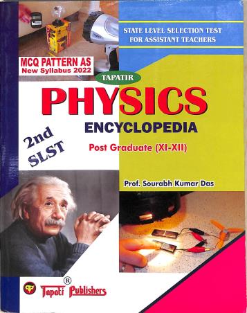 Book cover number 1 for Tapatir Physics Encyclopedia Post Graduate (11-12) SLST 2000 MCQ written by Sourabh Kumar Das published by Tapati Publishers