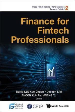Book cover number 1 for Finance For Fintech Professionals written by David Lee Kuo Chuen, Joseph Lim, Phoon Kok Fai, Wang Yu published by World Scientific